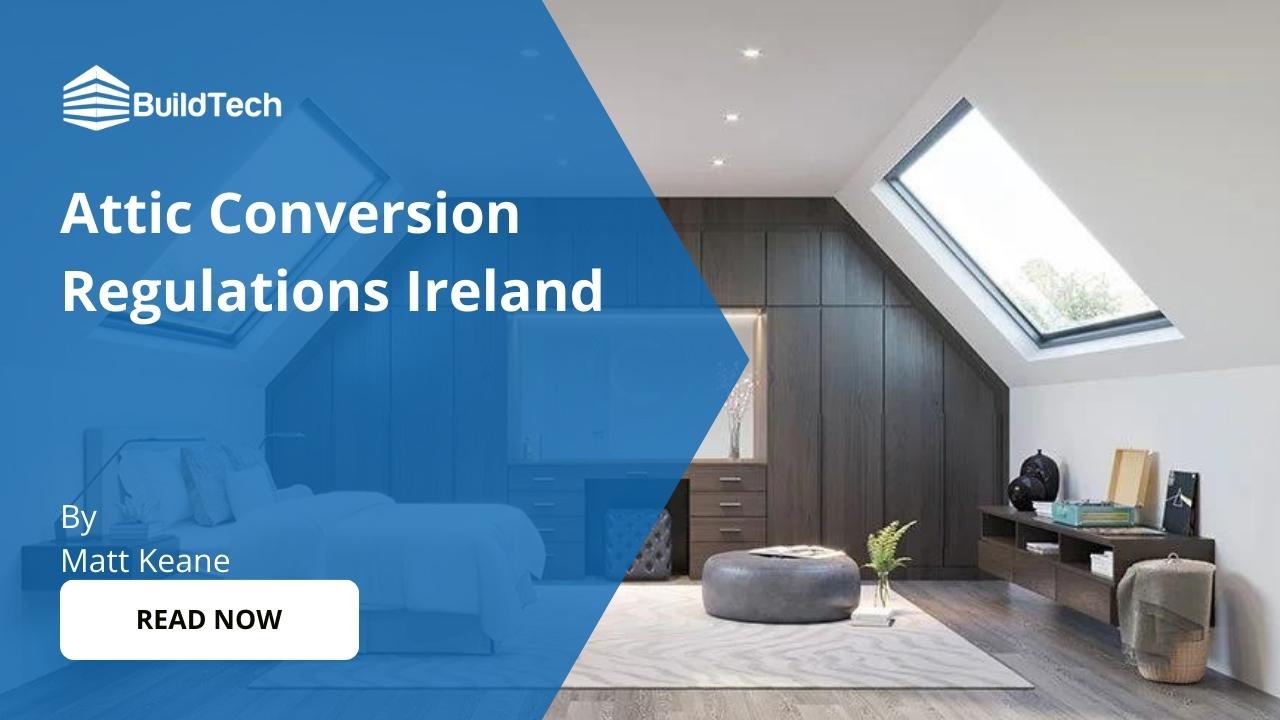 Attic Conversion Regulations in Ireland (2026 Updated)