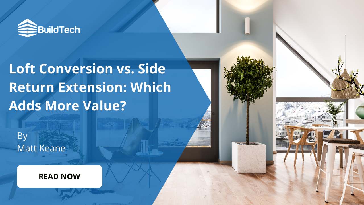 Loft Conversion vs. Side Return Extension: Which Adds Value?